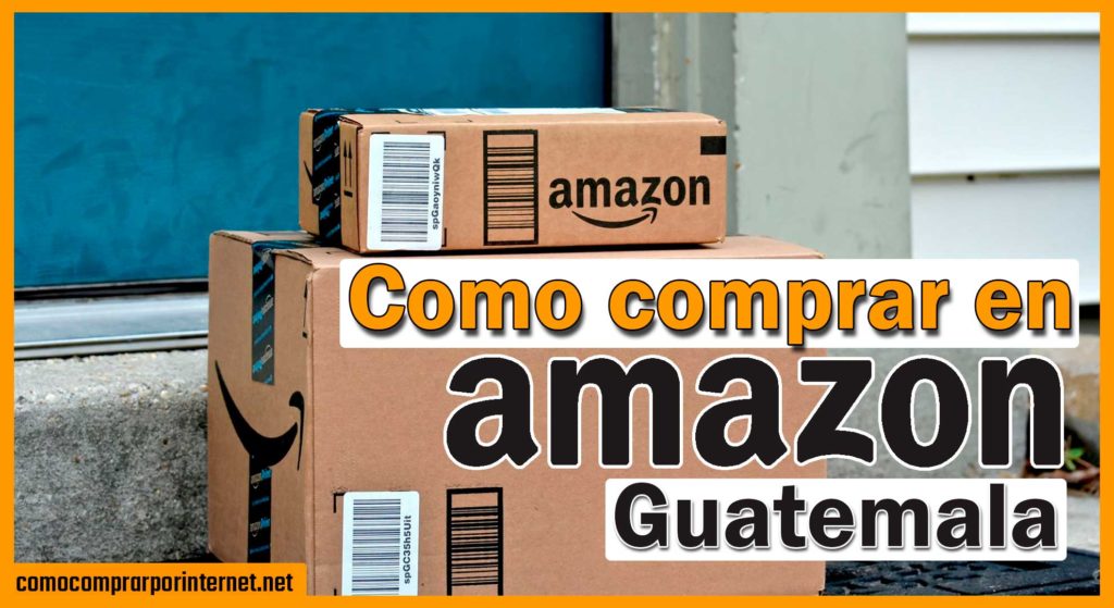 Como comprar en Amazon desde Guatemala